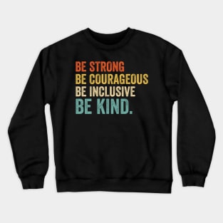 Be Strong Be Courageous Be Inclusive Be Kind - Retro Look Crewneck Sweatshirt